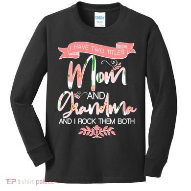 Mother's Day I Have Two Title Mom And Grandma Kids Long Sleeve Shirt