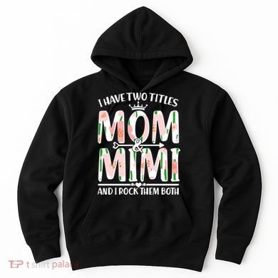 Mother's Day I Have Two Titles Mom and Mimi Hoodie