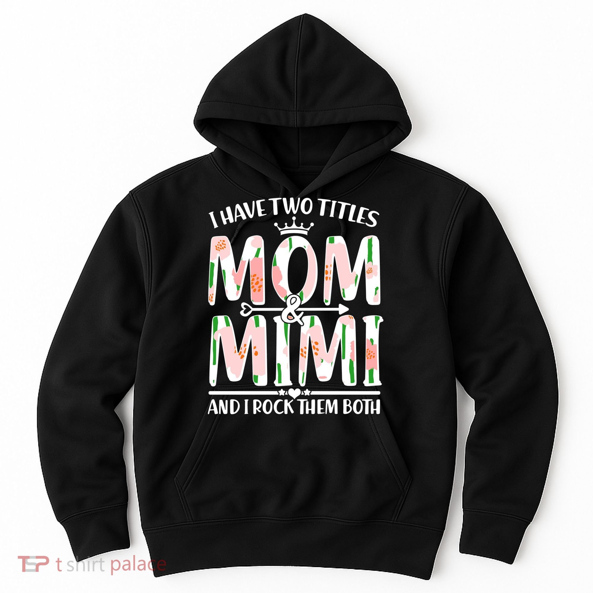 Mother's Day I Have Two Titles Mom and Mimi Hoodie