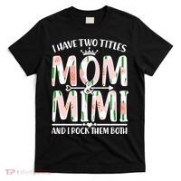 Mother's Day I Have Two Titles Mom and Mimi T-Shirt thumb 0