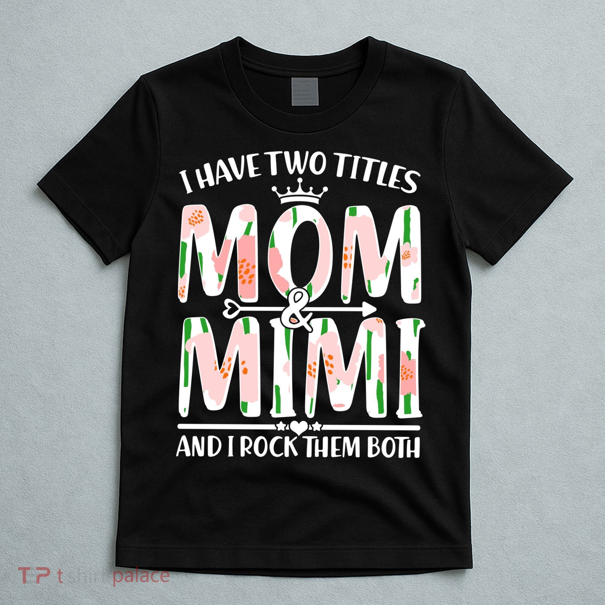 Mother's Day I Have Two Titles Mom and Mimi T-Shirt