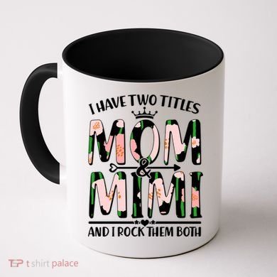 Mother's Day I Have Two Titles Mom and Mimi Coffee Mug