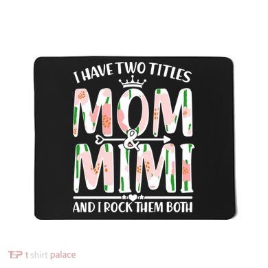 Mother's Day I Have Two Titles Mom and Mimi Mousepad