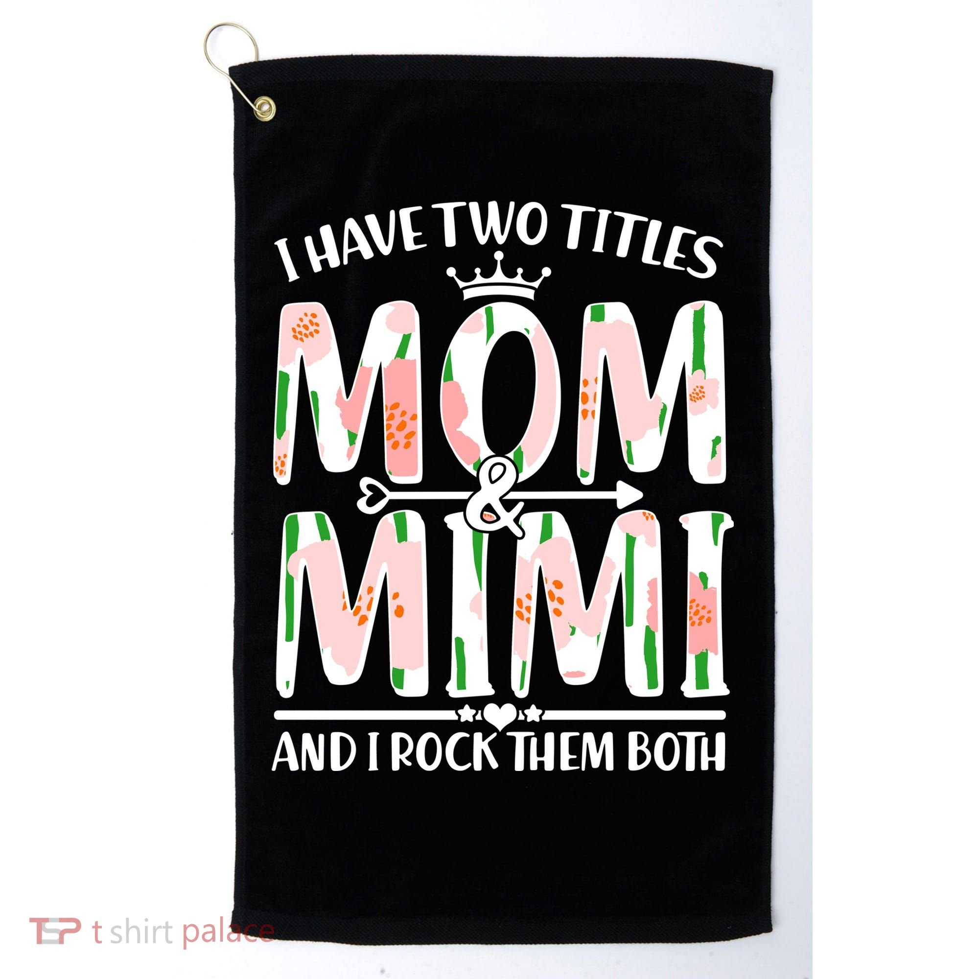 Mother's Day I Have Two Titles Mom and Mimi Golf Towel