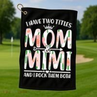 Mother's Day I Have Two Titles Mom and Mimi Golf Towel thumb 1