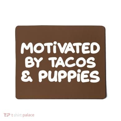Motivated By Tacos & Puppies Mousepad