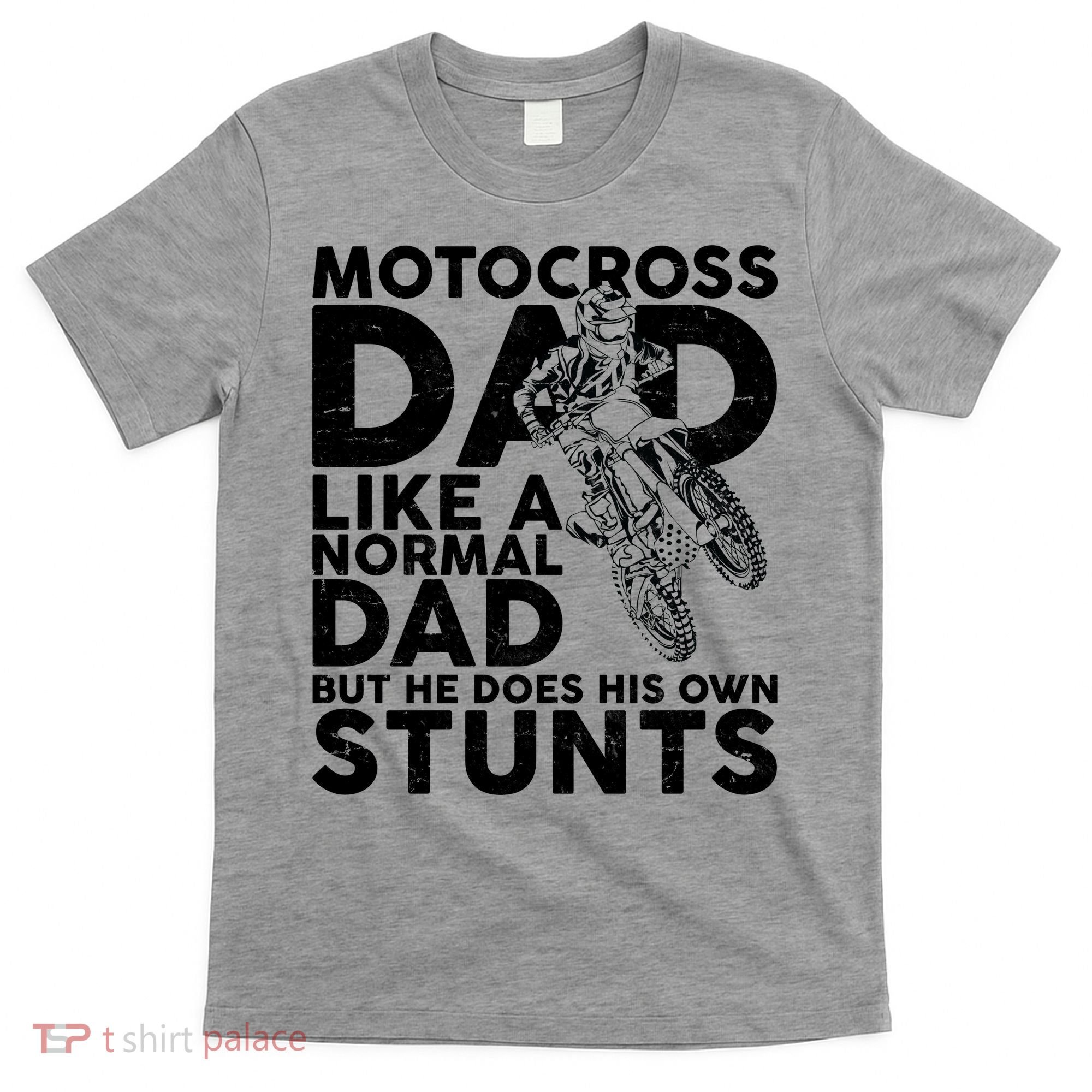 Motocross Dad Like A Normal Dad But He Does His Owns Stuns T-Shirt