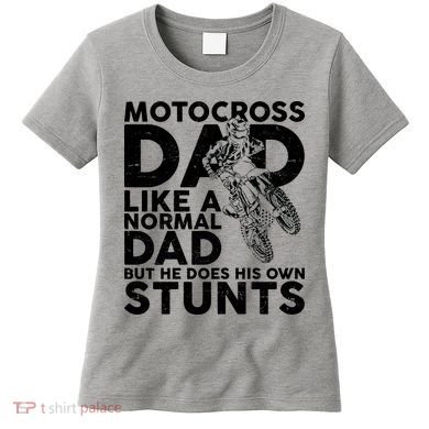 Motocross Dad Like A Normal Dad But He Does His Owns Stuns Women's T-Shirt