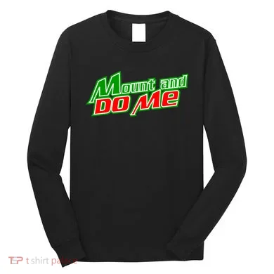 Mount and Do Me Long Sleeve Shirt
