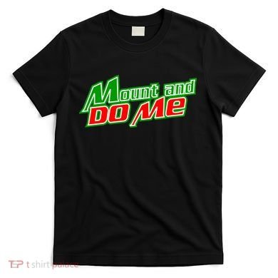 Mount and Do Me T-Shirt