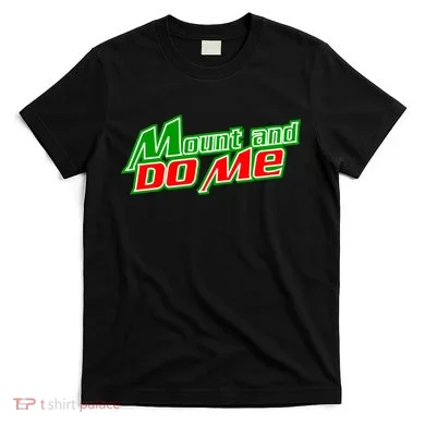 Mount and Do Me T-Shirt