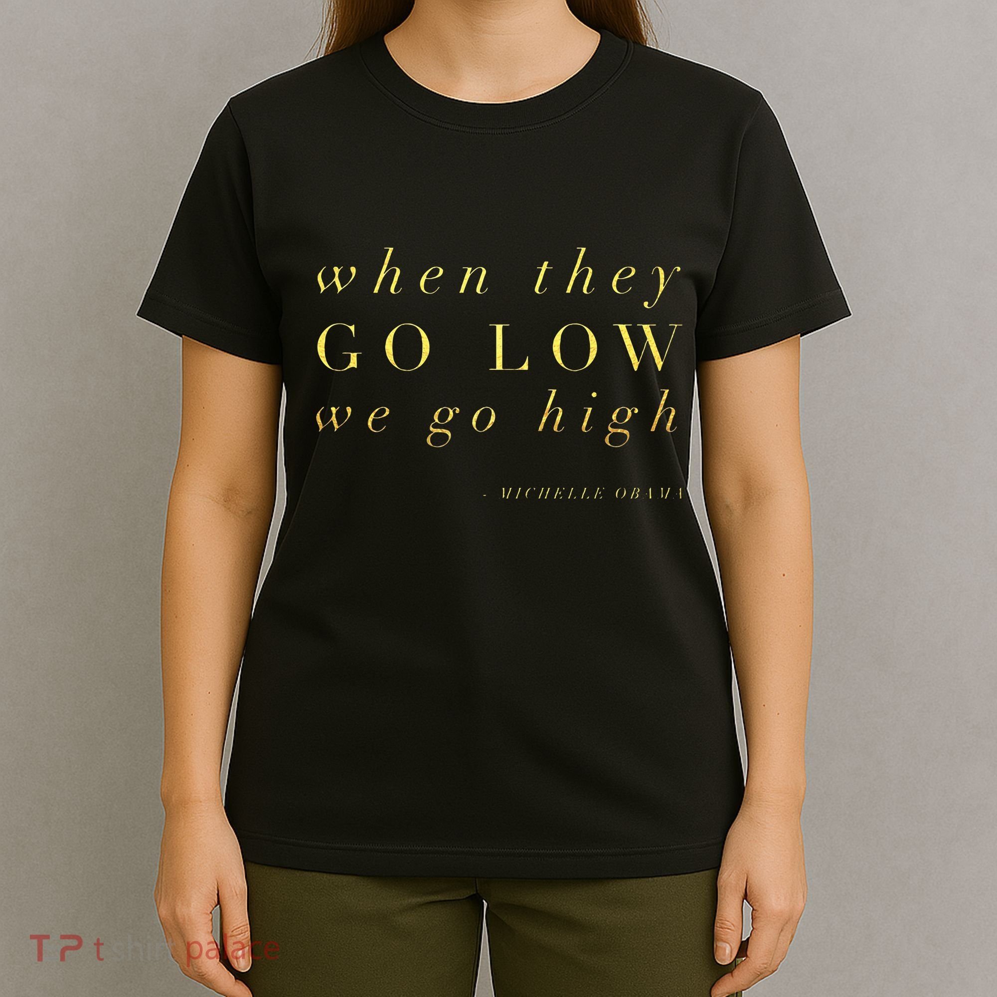 Michelle Obama When They Go Low We Go High Top Barack T-Shirt