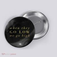 Michelle Obama When They Go Low We Go High Top Barack Button thumb 0