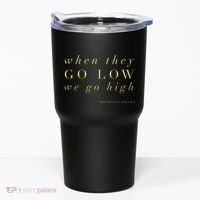 Michelle Obama When They Go Low We Go High Top Barack Tumbler thumb 0