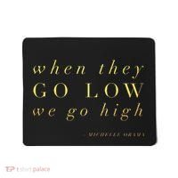 Michelle Obama When They Go Low We Go High Top Barack Mousepad thumb 0