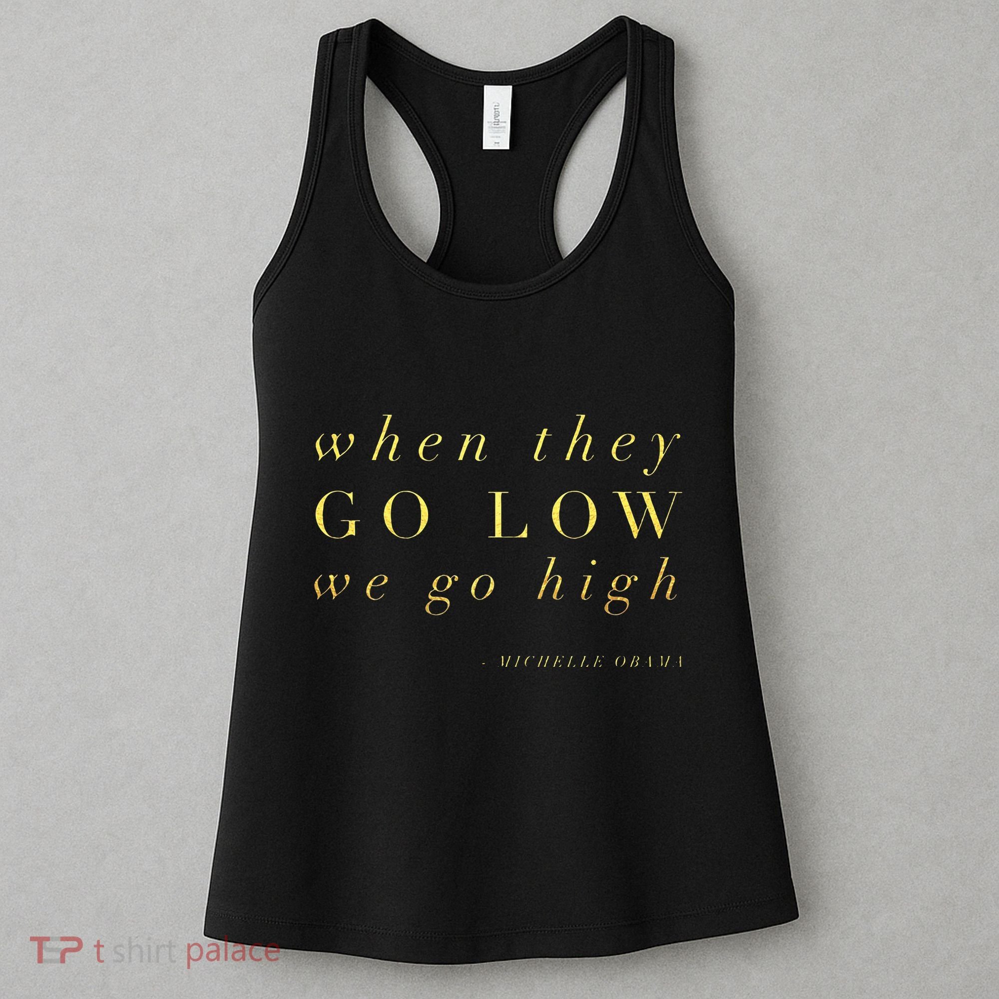 Michelle Obama When They Go Low We Go High Top Barack Women's Tank Top