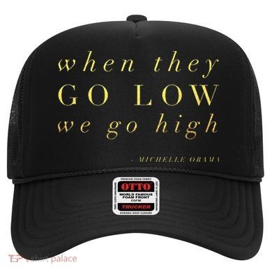Michelle Obama When They Go Low We Go High Top Barack Hat