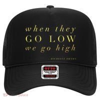 Michelle Obama When They Go Low We Go High Top Barack Hat thumb 0