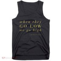 Michelle Obama When They Go Low We Go High Top Barack Tank Top thumb 0