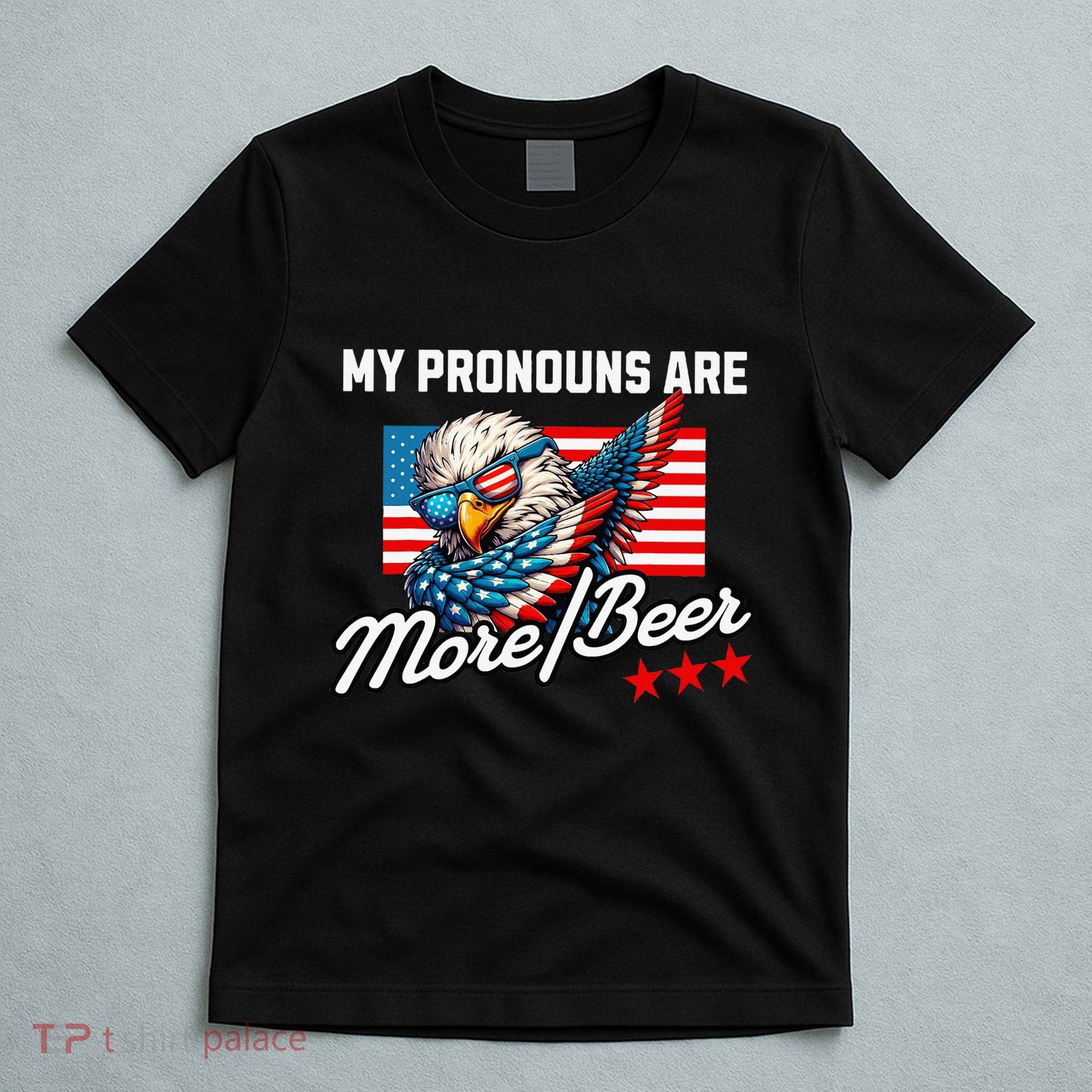 My Pronouns Are More Beer Usa Eagle American T-Shirt