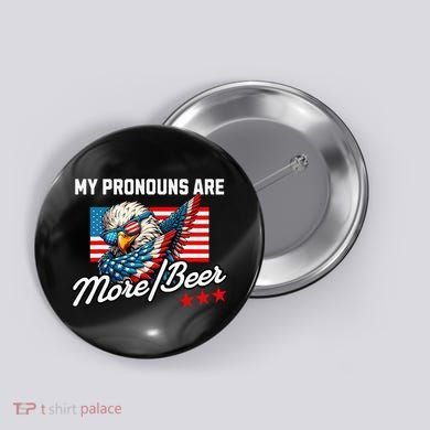 My Pronouns Are More Beer Usa Eagle American Button
