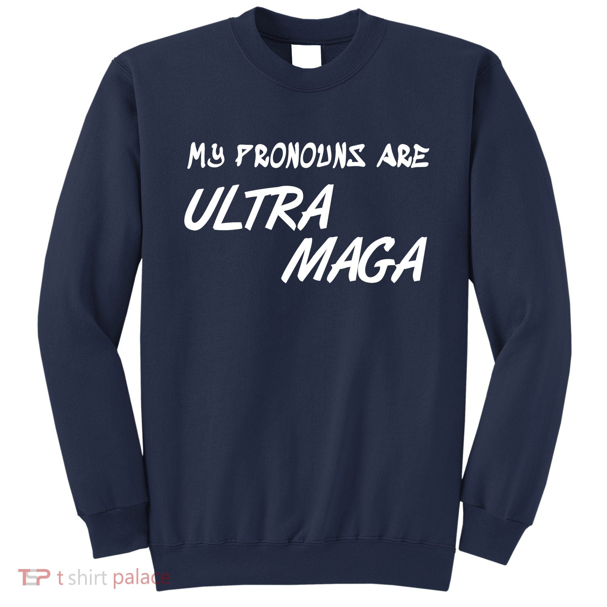 My Pronouns Are Ultra Maga Sweatshirt