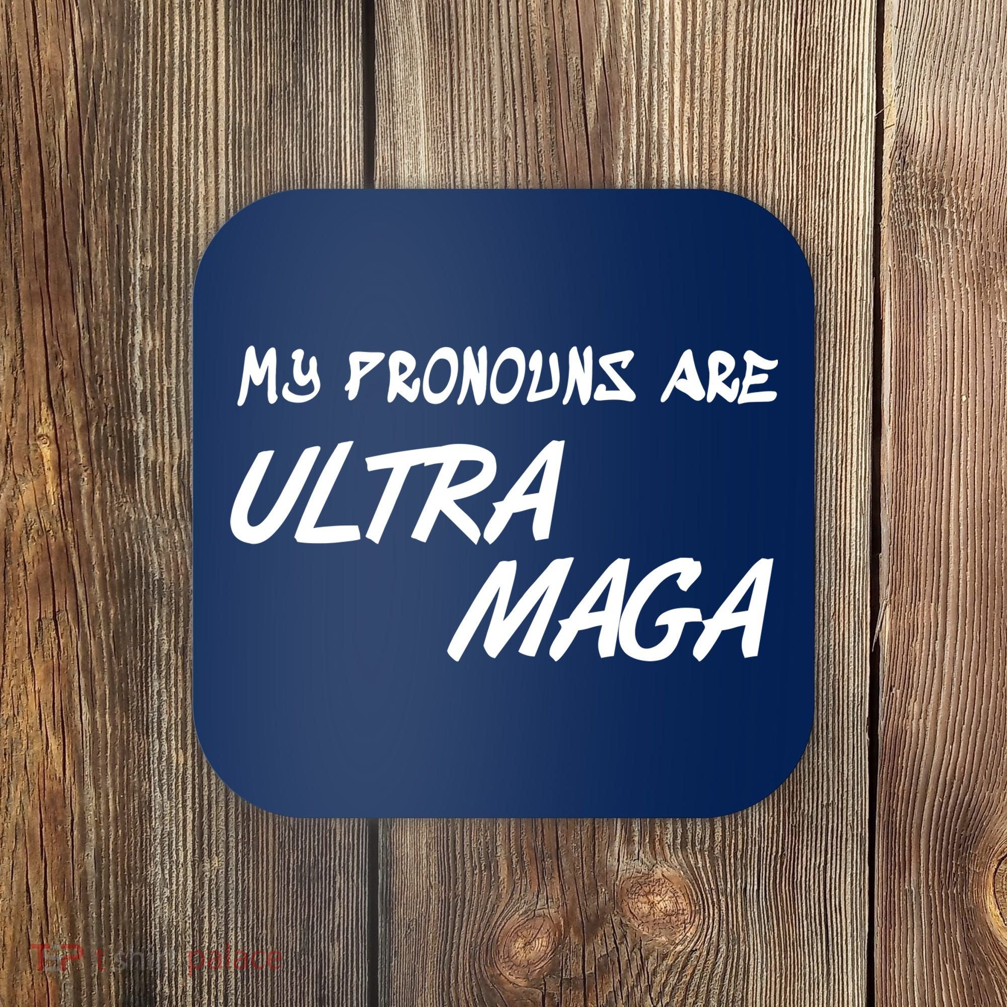 My Pronouns Are Ultra Maga Coaster