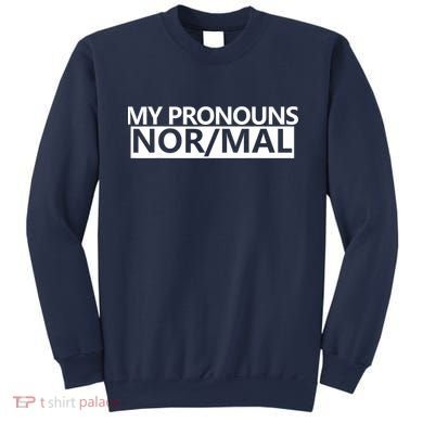 My Pronouns Are Nor/mal Funny Sweatshirt