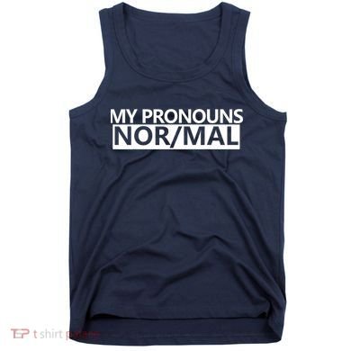 My Pronouns Are Nor/mal Funny Tank Top