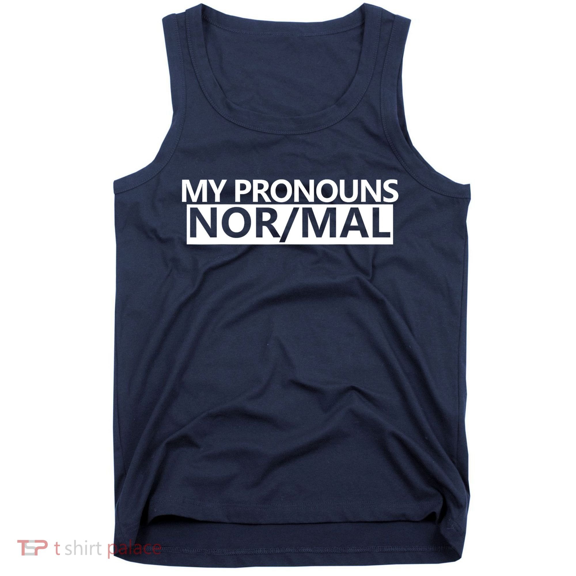 My Pronouns Are Nor/mal Funny Tank Top