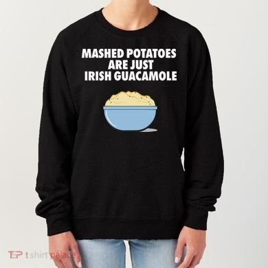 Mashed Potatoes Are Just Irish Guacamole Women's Sweatshirt