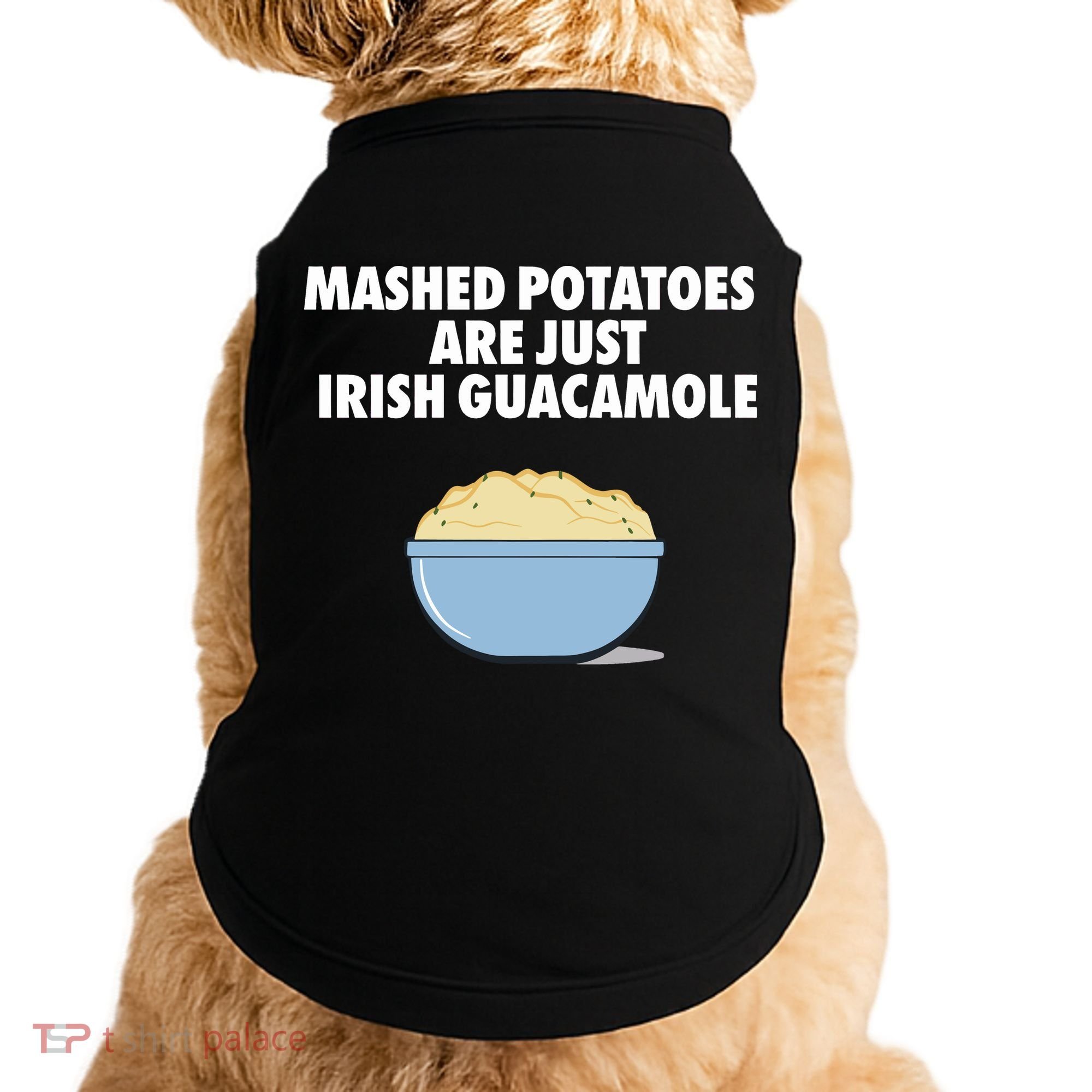 Mashed Potatoes Are Just Irish Guacamole Doggie Tank