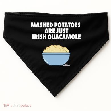 Mashed Potatoes Are Just Irish Guacamole USA-Made Doggie Bandana