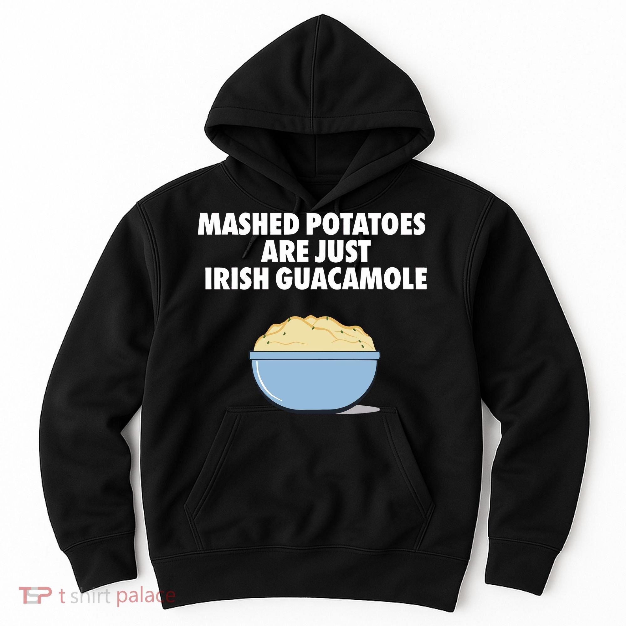 Mashed Potatoes Are Just Irish Guacamole Hoodie