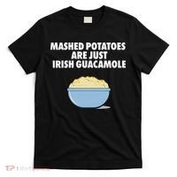 Mashed Potatoes Are Just Irish Guacamole T-Shirt thumb 0