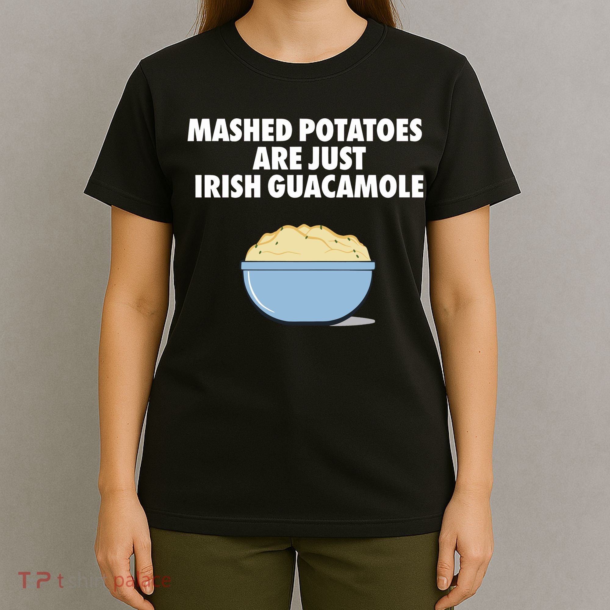 Mashed Potatoes Are Just Irish Guacamole T-Shirt