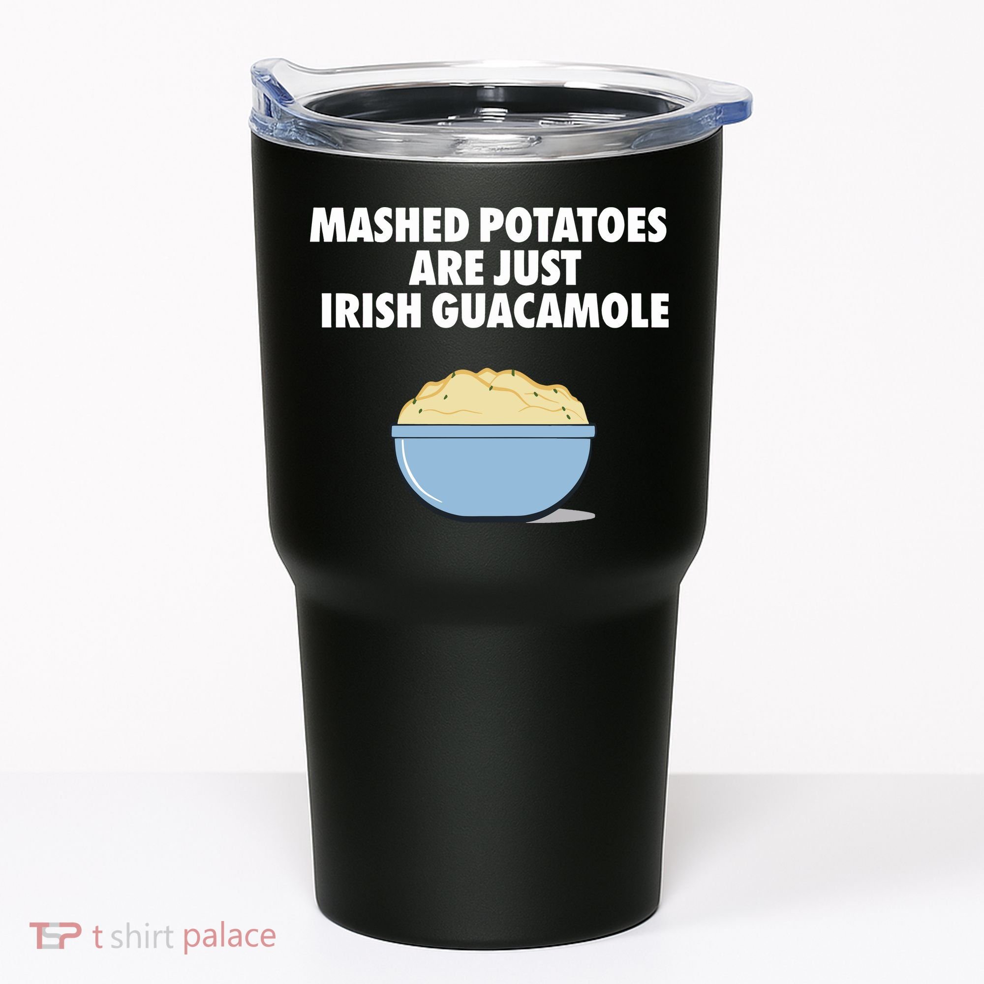 Mashed Potatoes Are Just Irish Guacamole Tumbler