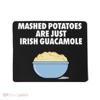 Mashed Potatoes Are Just Irish Guacamole Mousepad thumb 0