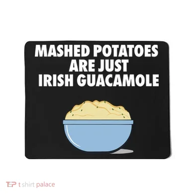 Mashed Potatoes Are Just Irish Guacamole Mousepad