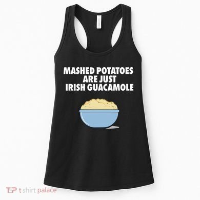 Mashed Potatoes Are Just Irish Guacamole Women's Tank Top