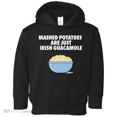 Mashed Potatoes Are Just Irish Guacamole Toddler Hoodie