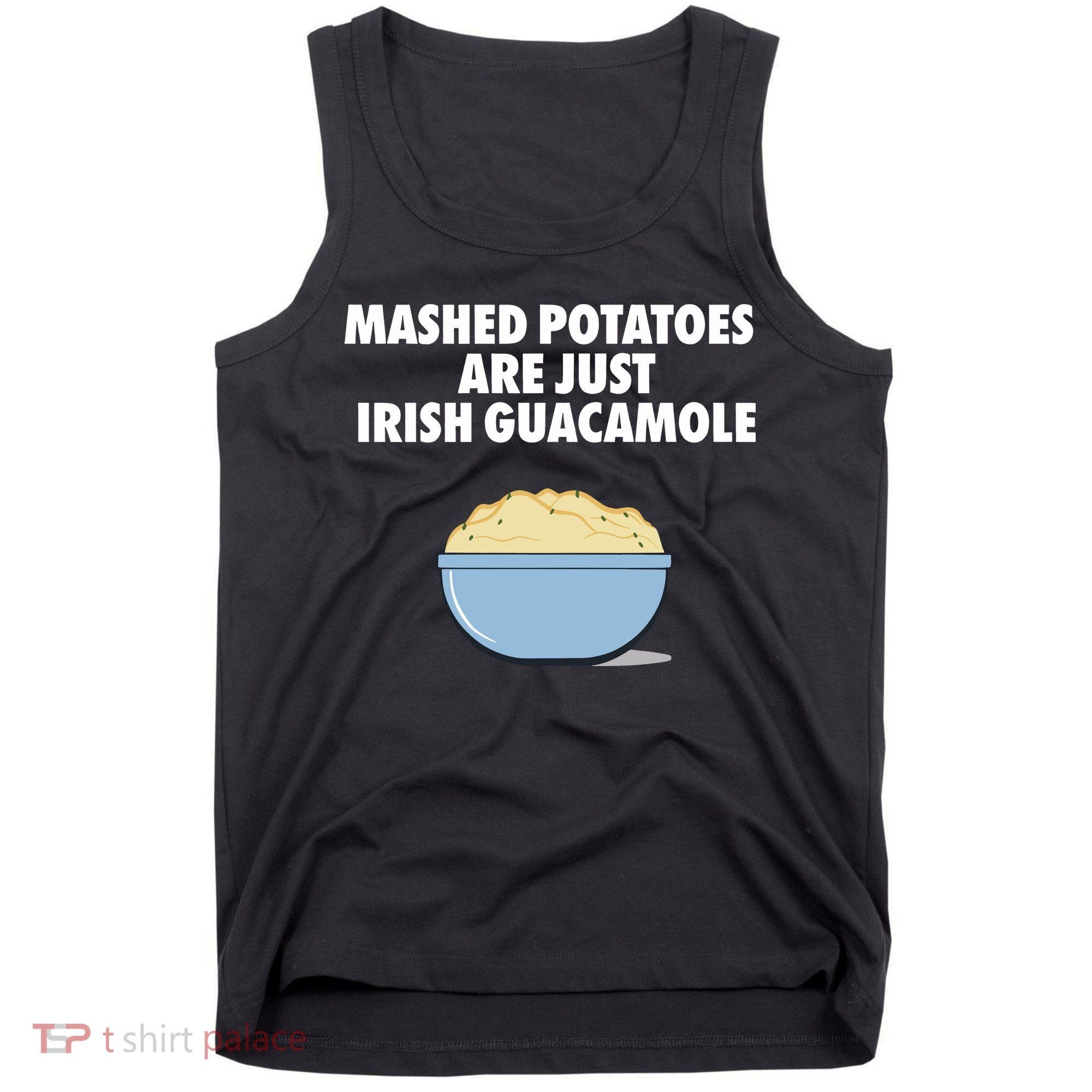 Mashed Potatoes Are Just Irish Guacamole Tank Top
