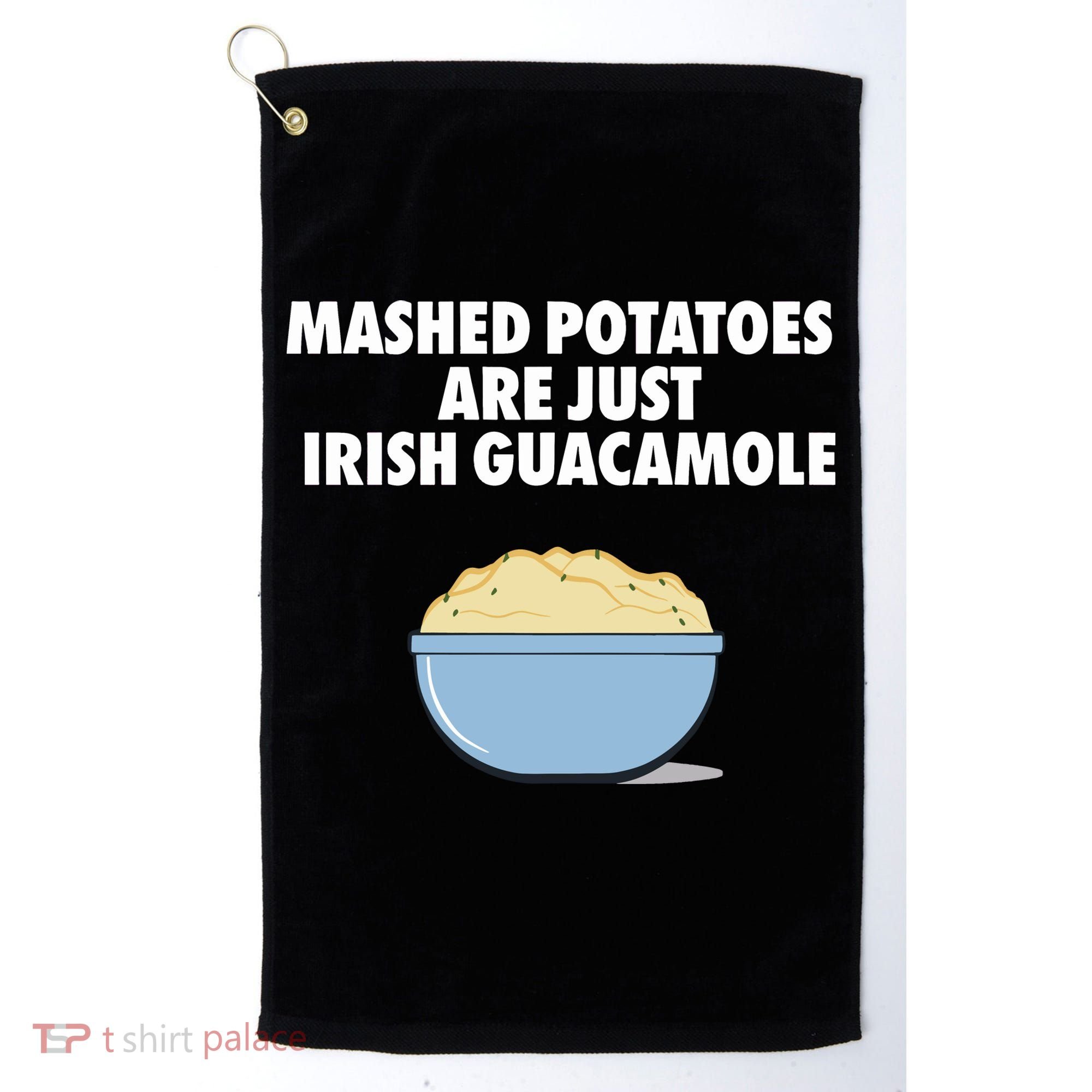 Mashed Potatoes Are Just Irish Guacamole Golf Towel
