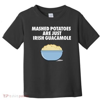 Mashed Potatoes Are Just Irish Guacamole Toddler T-Shirt