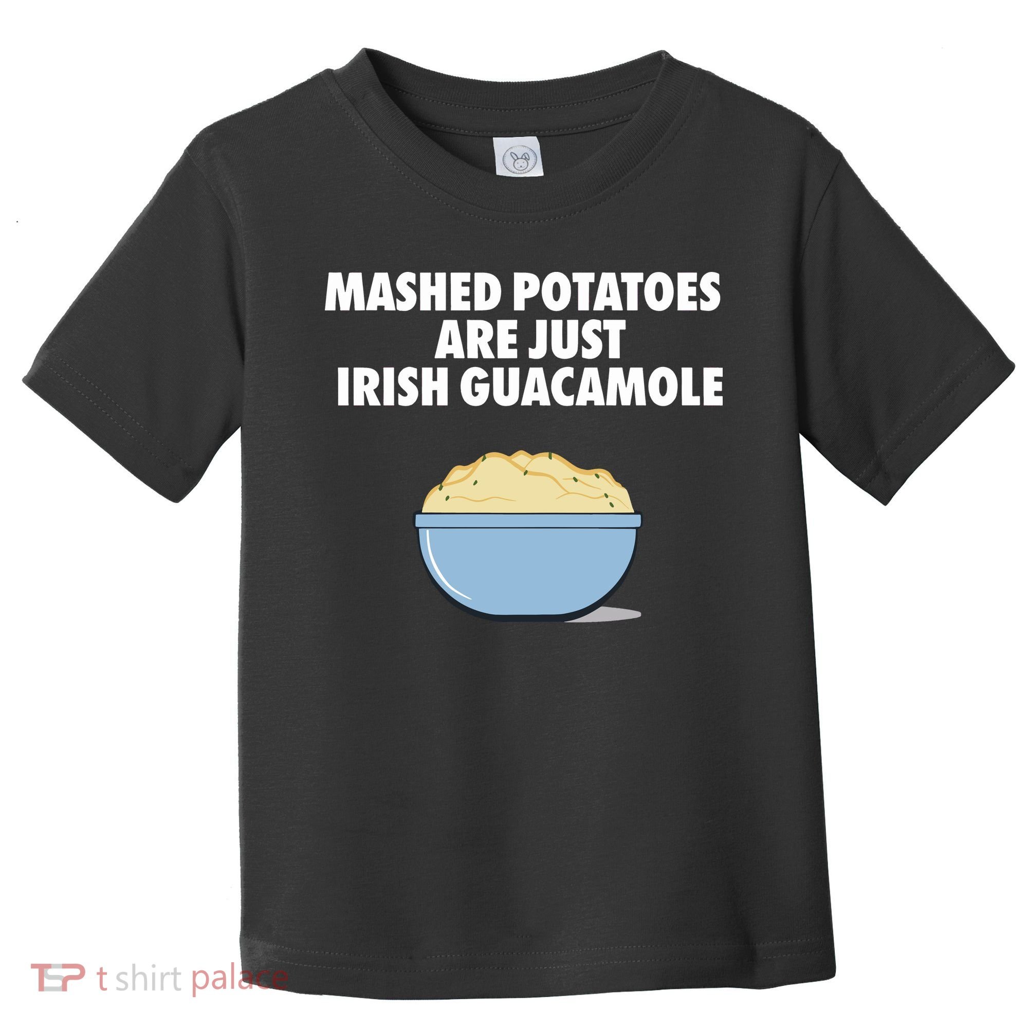 Mashed Potatoes Are Just Irish Guacamole Toddler T-Shirt