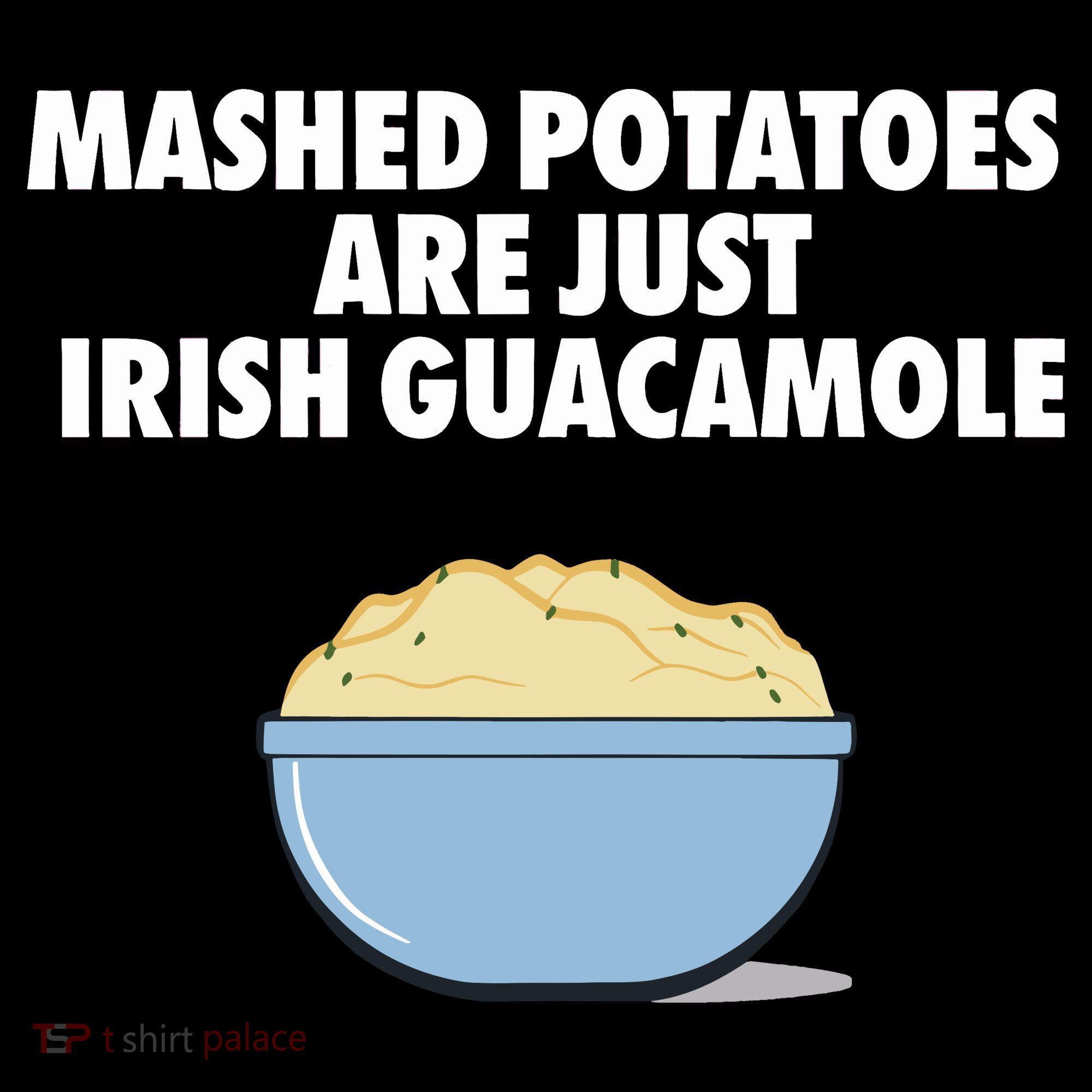 Mashed Potatoes Are Just Irish Guacamole Toddler T-Shirt
