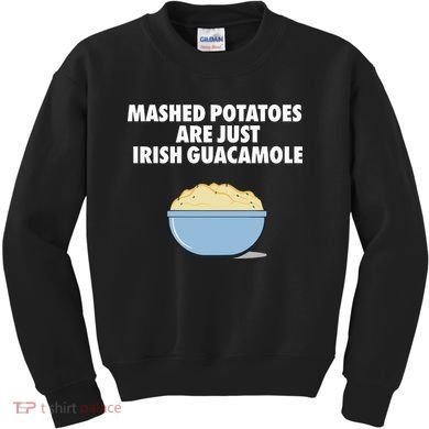 Mashed Potatoes Are Just Irish Guacamole Kids Sweatshirt