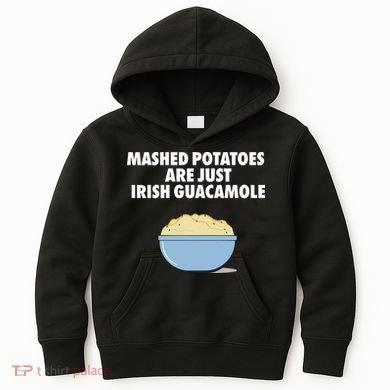 Mashed Potatoes Are Just Irish Guacamole Kids Hoodie