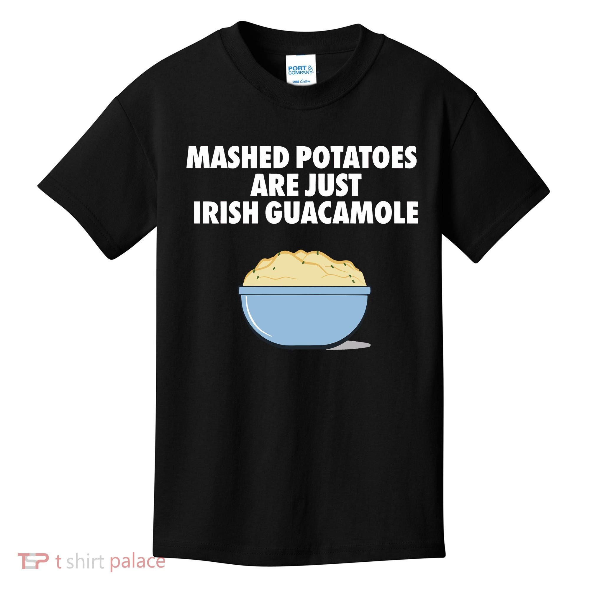 Mashed Potatoes Are Just Irish Guacamole Kids T-Shirt