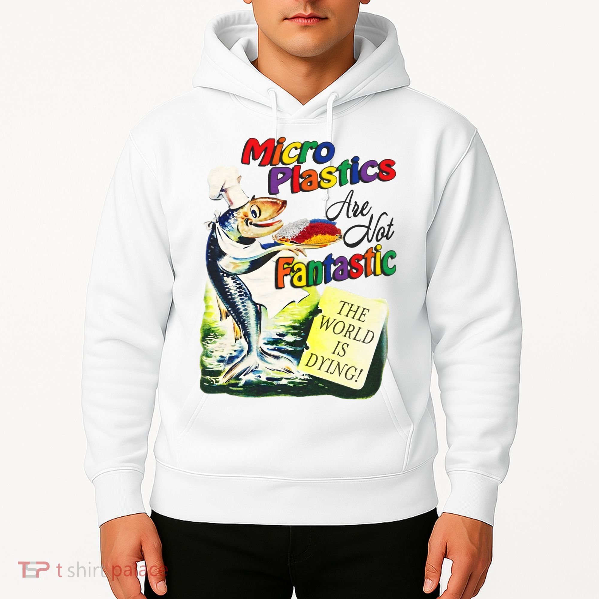 Micro Plastics Are Not Fantastic The World Is Dying Hoodie